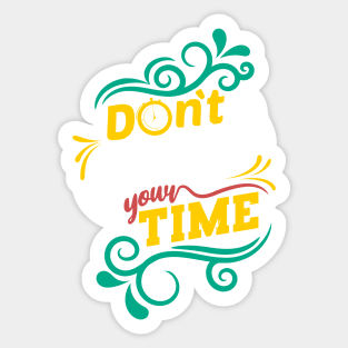 Don't waste your time Sticker